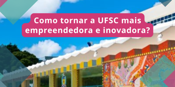 Participe Do Hack The UFSC: Como Tornar A UFSC Mais Empreendedora E Inovadora?
